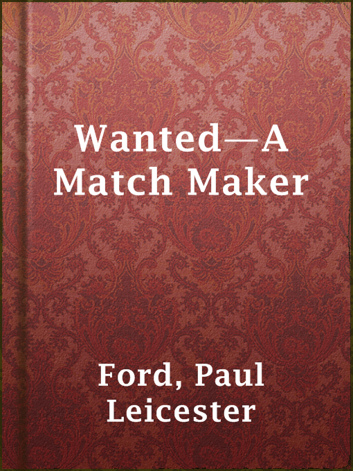 Title details for Wanted—A Match Maker by Paul Leicester Ford - Available